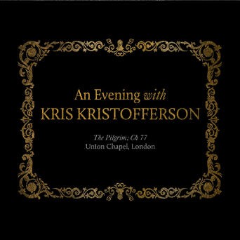 An Evening with Kris Kristofferson: The Pilgrim; Ch 77 Union Chapel, London