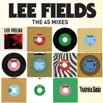 Truth & Soul presents Lee Fields (The 45 Mixes)