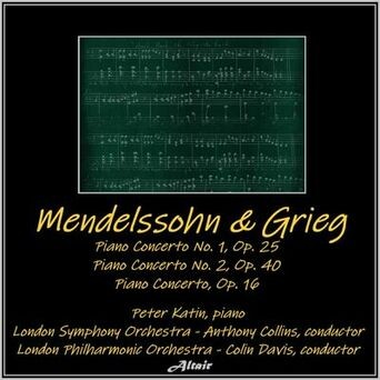 Mendelssohn & Grieg: Piano Concerto NO. 1, OP. 25 - Piano Concerto NO. 2, OP. 40 - Piano Concerto, OP. 16