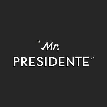 Mr. Presidente