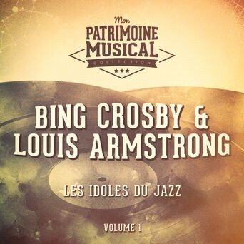 Les idoles du Jazz : Bing Crosby et Louis Armstrong (Bing et Satchmo), Vol. 1