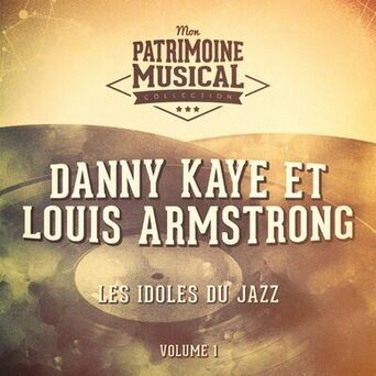 Les idoles du Jazz : Danny Kaye and Louis Armstrong, Vol. 1