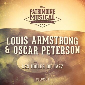 Les idoles du Jazz : Oscar Peterson et Louis Armstrong, Vol. 1