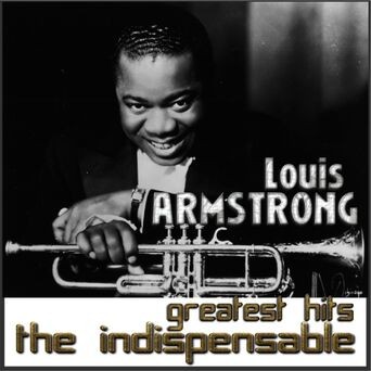Louis Armstrong - Greatest Hits the Indispensable