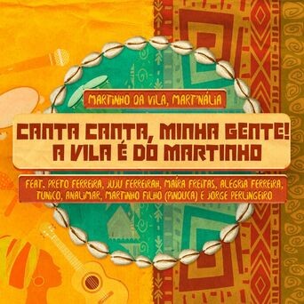 Canta Canta, Minha Gente! A Vila é de Martinho (feat. Preto Ferreira, Juju Ferreirah, Maíra Freitas, Alegria Ferreira, Tunico, Ana