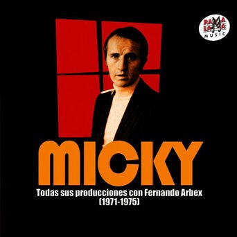 Micky. Todas Sus Producciones Con Fernando Arbex (1971-1975) [Remastered]