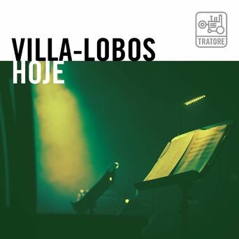 Villa-Lobos Hoje - the Music of Heitor Villa-Lobos Today