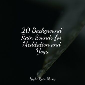 20 Background Rain Sounds for Meditation and Yoga