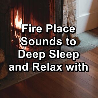 Fire Place Sounds to Deep Sleep and Relax with