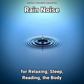 Rain Noise for Relaxing, Sleep, Reading, the Body