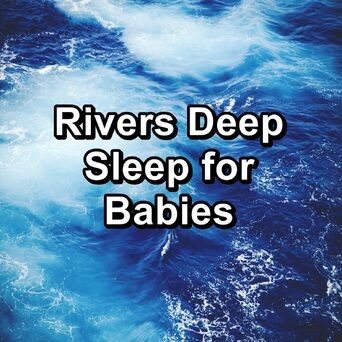 Rivers Deep Sleep for Babies