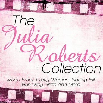 The Julia Roberts Collection - Music From: Pretty Woman, Notting Hill, Runaway Bride and More