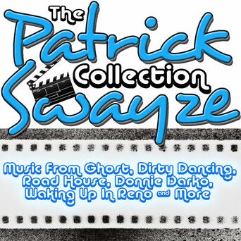 The Patrick Swayze Collection: Music From Ghost, Dirty Dancing and Many More