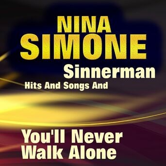 Sinnerman Hits and Songs and You'll Never Walk Alone
