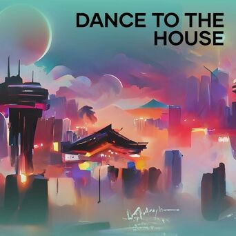 Dance to the House