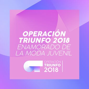Enamorado De La Moda Juvenil (Operación Triunfo 2018)