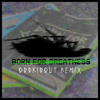 Born For Greatness (OddKidOut Remix)