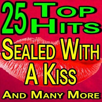 25 Hits Sealed With A Kiss And Many More
