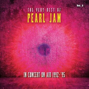 The Very Best Of Pearl Jam: In Concert on Air 1992-1995, Vol. 3 (Live)
