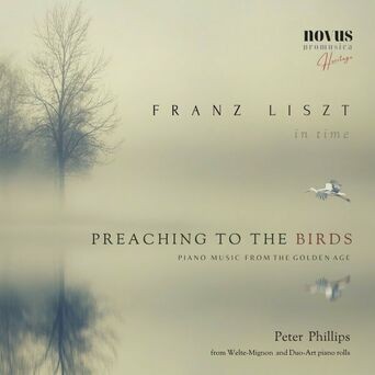 Preaching to the Birds. Liszt in Time. Piano Music from the Golden Age