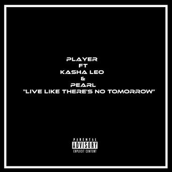 Live Like There's No Tomorrow (feat. Kasho Leo & Pearl)