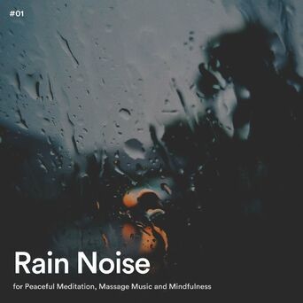 #01 Rain Noise for Peaceful Meditation, Massage Music and Mindfulness
