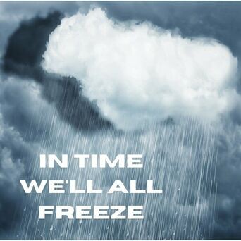 In Time We'll All Freeze