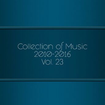 Collection Of Music 2010-2016, Vol. 23