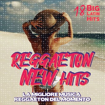 Reggaeton New Hits - La Migliore Musica Reggaeton Del Momento (Compilation)