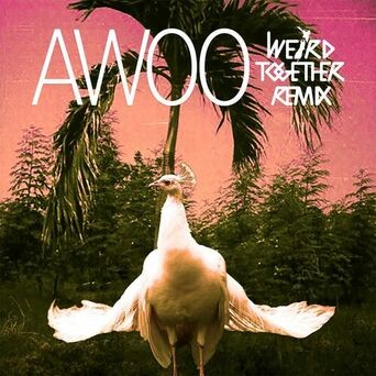 Awoo (Weird Together Remix)