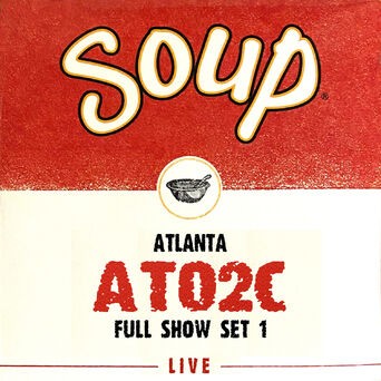 Soup Live: ATO2C Atlanta Full Show, Set 1 (Live)