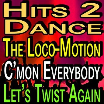 Hits 2 Dance The Loco-Motion C'mon Everybody Let's Twist Again