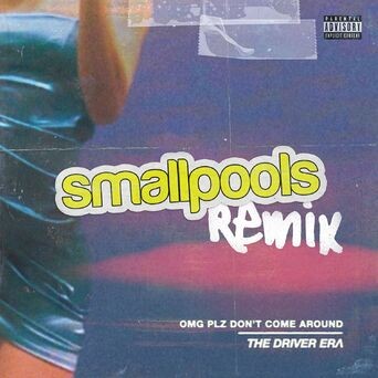 OMG Plz Don't Come Around (Smallpools Remix)