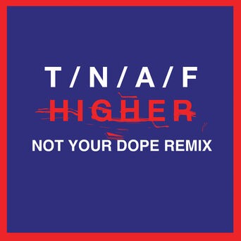 Higher (Not Your Dope Remix)