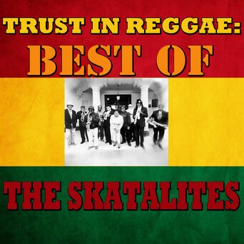 Trust In Reggae: Best Of The Skatalites
