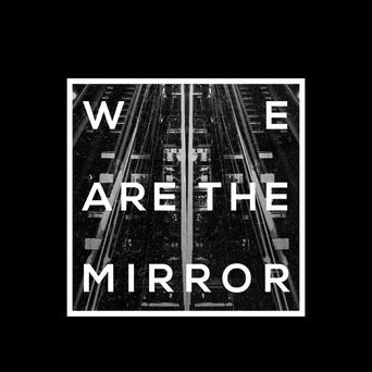 We Are The Mirror