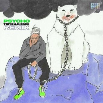 Psycho! (Topic & B-Case Remix)