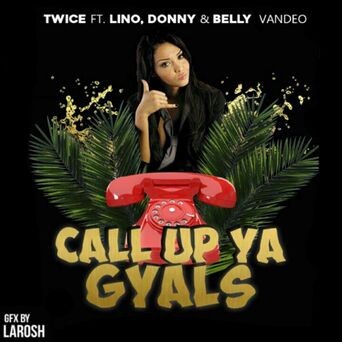 Call Up Ya Gyals (feat. Lino, Donny & Belly Van De O)
