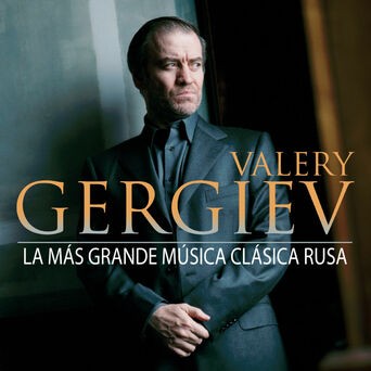 Valery Gergiev: La Más Grande Música Clásica Rusa
