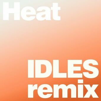 Heat (IDLES Remix)