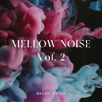 White Noise: Mellow Noise Vol. 2