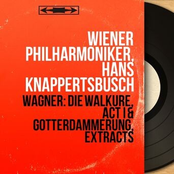 Wagner: Die Walküre, Act I & Götterdämmerung, Extracts