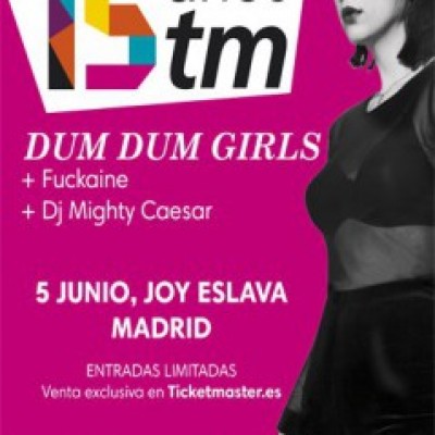 Dum Dum Girls, Fuckaine, Dj Mighty Caesar en Madrid